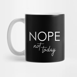 Nope Not Today Mug